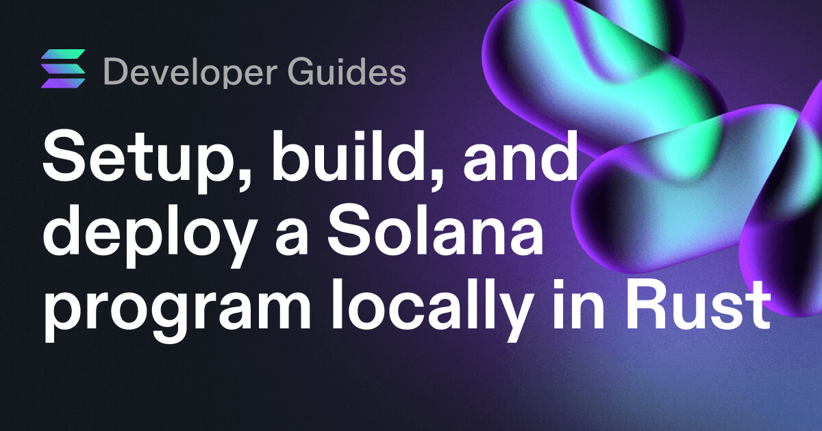 Setup, build, and deploy a Solana program locally in Rust