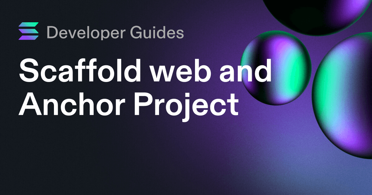 Scaffolding your web and Anchor project on Solana